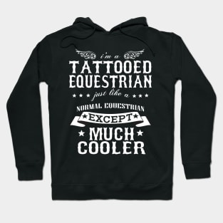 I’M A Tattooed Equestrian Just Like A Normal Equestrian Except Much Cooler Hoodie